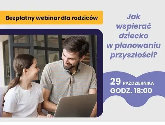 Bezpłatny webinar dla rodziców: jak wspierać dziecko w planowaniu przyszłości